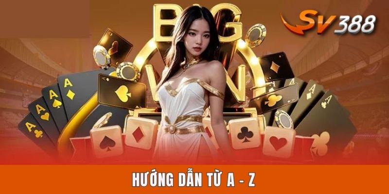 Hướng dẫn từ A - Z